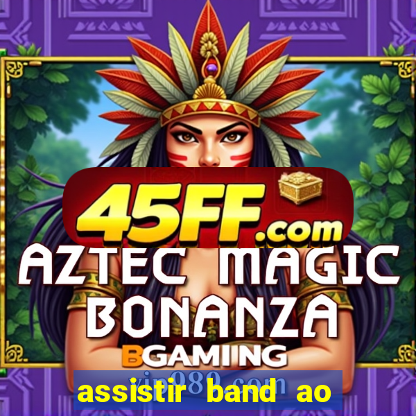 assistir band ao vivo gratis
